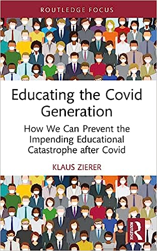 book cover image and hyperlink for: Educating the Covid Generation: How We Can Prevent the Impending Educational Catastrophe after Covid
by Klaus Zierer
July 2023, Routledge