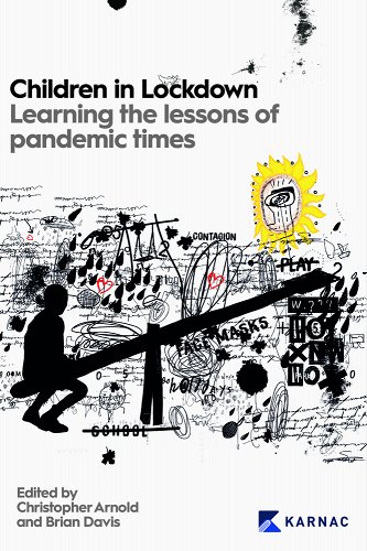 book cover image and hyperlink for: Children in Lockdown: Learning the Lessons of Pandemic Times
edited by Christopher Arnold and Brian Davis
August 2022, Confer Books