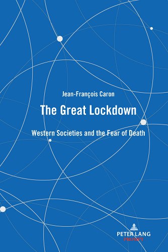 book cover image and hyperlink for: The Great Lockdown: Western Societies and the Fear of Death
by Jean-François Caron
February 2022, Peter Lang