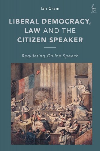 book cover image and hyperlink for: Liberal Democracy, Law and the Citizen Speaker: Regulating Online Speech
by Ian Cram
August 2022, Hart Publishing