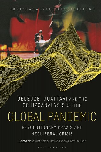 book cover image and hyperlink for: Deleuze, Guattari and the Schizoanalysis of the Global Pandemic: Revolutionary Praxis and Neoliberal Crisis
edited by Saswat Samay Das and Ananya Roy Pratihar
May 2023, Bloomsbury Academic