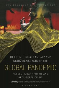 book cover image and hyperlink for: Deleuze, Guattari and the Schizoanalysis of the Global Pandemic: Revolutionary Praxis and Neoliberal Crisis
edited by Saswat Samay Das and Ananya Roy Pratihar
May 2023, Bloomsbury Academic