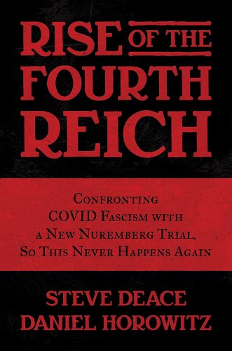 book cover image and hyperlink for: Rise of the Fourth Reich: Confronting Covid Fascism with a New Nuremberg Trial, so this Never Happens Again
by Steve Deace and Daniel Horowitz
February 2023, Post Hill Press