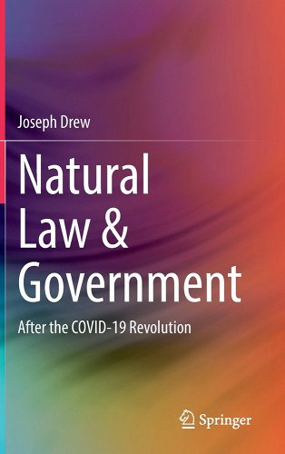 book cover image and hyperlink for: Natural Law and Government: After the Covid-19 Revolution
by Joseph Drew
June 2022, Springer