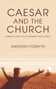book cover image and hyperlink for: Caesar and the Church: A Biblical Study of Government and the Church
by Anthony Forsyth
January 2022, Kress Biblical Resources