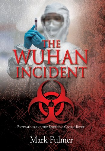 book cover image and hyperlink for: The Wuhan Incident: Bioweapons and the Emerging Global Reset
by Mark Fulmer
July 2022, Liberty Hill Publishing