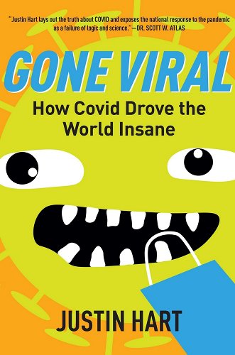 book cover image and hyperlink for: Gone Viral: How Covid Drove the World Insane
by Justin Hart
October 2022, Regnery Publishing