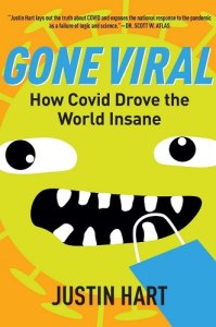 book cover image and hyperlink for: Gone Viral: How Covid Drove the World Insane
by Justin Hart
October 2022, Regnery Publishing