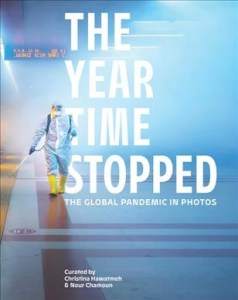 book cover image and hyperlink for: The Year Time Stopped: The Global Pandemic in Photos
curated by Christina Hawatmeh and Nour Chamoun
June 2022, HarperOne
