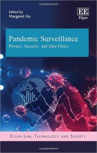 book cover image and hyperlink for: Pandemic Surveillance: Privacy, Security, and Data Ethics
edited by Margaret Hu
November 2022, Edward Elgar Publishing