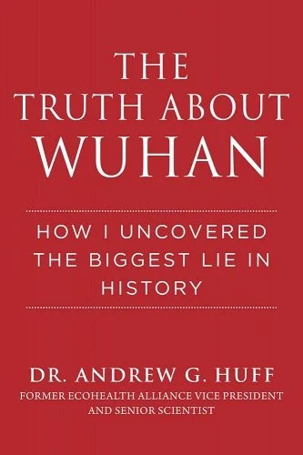 book cover image and hyperlink for: The Truth about Wuhan: How I Uncovered the Biggest Lie in History
by Andrew G. Huff
December 2022, Skyhorse Publishing