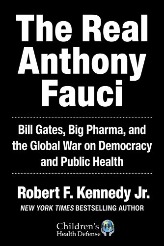 book cover image and hyperlink for: The Real Anthony Fauci: Bill Gates, Big Pharma, and the Global War on Democracy and Public Health
by Robert F. Kennedy Jr.
November 2021, Skyhorse Publishing