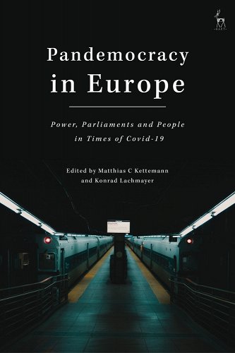 book cover image and hyperlink for: Pandemocracy in Europe: Power, Parliaments and People in Times of Covid-19
edited by Matthias C. Kettemann and Konrad Lachmayer
December 2021, Hart Publishing