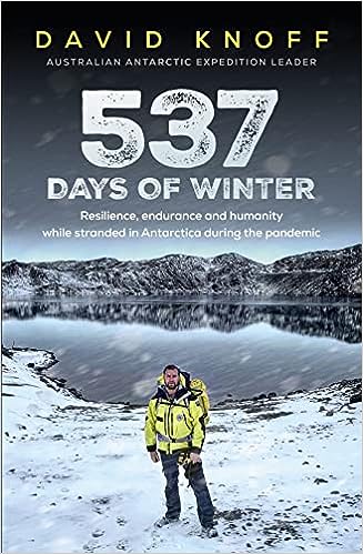 book cover image and hyperlink for: 537 Days of Winter: Resilience, Endurance and Humanity while Stranded in Antarctica during the Pandemic
by David Knoff
August 2022, Affirm Press