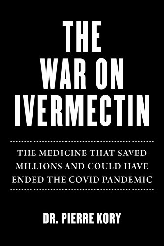 book cover image and hyperlink for: The War on Ivermectin: The Medicine That Saved Millions and Could Have Ended the Covid Pandemic
by Pierre Kory
April 2023, Skyhorse Publishing