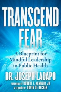 book cover image and hyperlink for: Transcend Fear: A Blueprint for Mindful Leadership in Public Health
by Joseph Ladapo
August 2022, Skyhorse Publishing