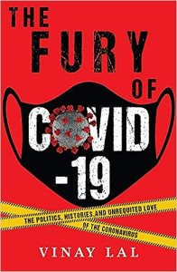 book cover image and hyperlink for: The Fury of Covid-19: The Politics, Histories and Unrequited Love of the Coronavirus
by Vinay Lal
October 2020, Pan Macmillan