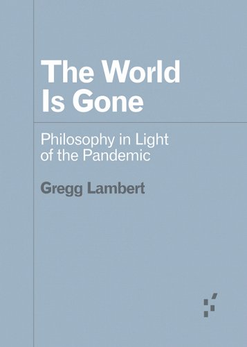 book cover image and hyperlink for: The World Is Gone: Philosophy in Light of the Pandemic
by Gregg Lambert
February 2022, University of Minnesota Press