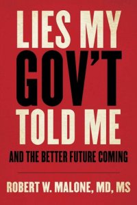 book cover image and hyperlink for: Lies My Government Told Me: And the Better Future Coming
by Robert W. Malone
December 2022, Skyhorse Publishing