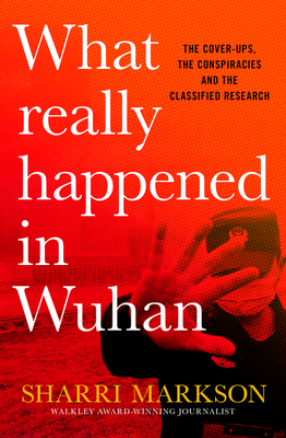 book cover image and hyperlink for: What Really Happened in Wuhan: The Cover Ups, the Conspiracies and the Classified Research
by Sharri Markson
September 2021, HarperCollins