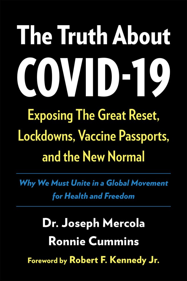 book cover image and hyperlink for: The Truth about Covid-19: Exposing the Great Reset, Lockdowns, Vaccine Passports, and the New Normal
by Joseph Mercola and Ronnie Cummins
April 2021, Chelsea Green Publishing