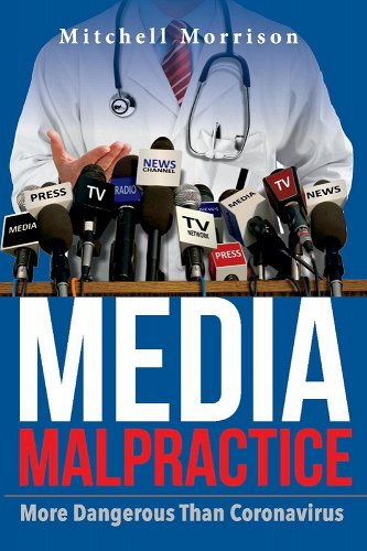 book cover image and hyperlink for: Media Malpractice: More Dangerous Than Coronavirus
by Mitchell Morrison
September 2020, independently published