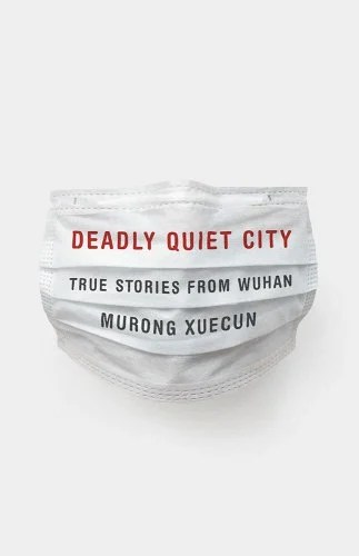 book cover image and hyperlink for: Deadly Quiet City: True Stories from Wuhan
by Murong Xuecun
March 2023, The New Press
