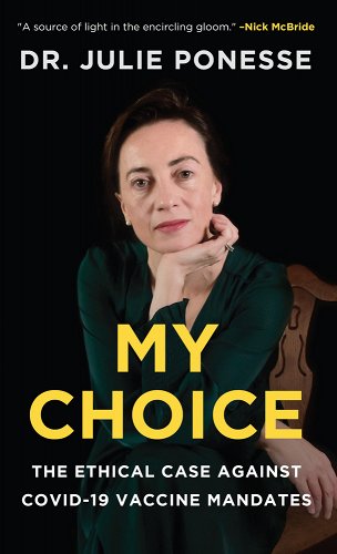 book cover image and hyperlink for: My Choice: The Ethical Case against Covid-19 Vaccine Mandates
by Julie Ponesse
December 2021, Sutherland House