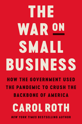 book cover image and hyperlink for: The War on Small Business: How the Government Used the Pandemic to Crush the Backbone of America
by Carol Roth
June 2021, Broadside Books