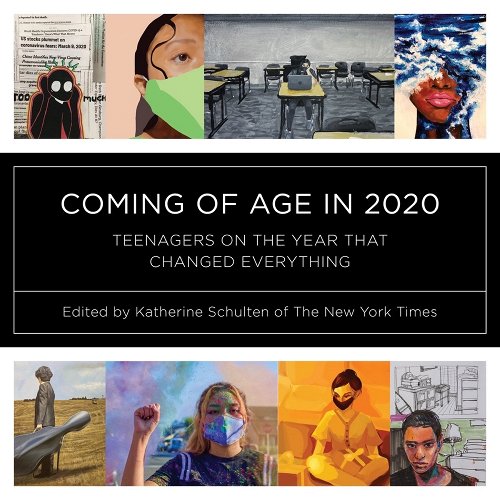 book cover image and hyperlink for: Coming of Age in 2020: Teenagers on the Year That Changed Everything
edited by Katherine Schulten
October 2022, W. W. Norton and Co.