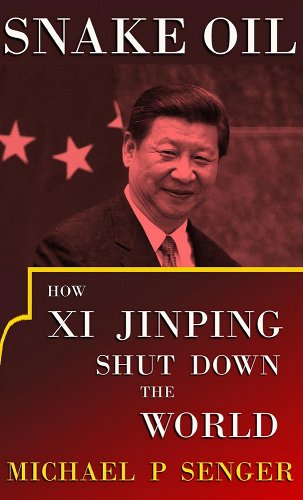 book cover image and hyperlink for: Snake Oil: How Xi Jinping Shut Down the World
by Michael P. Senger
October 2021, Plenary Press