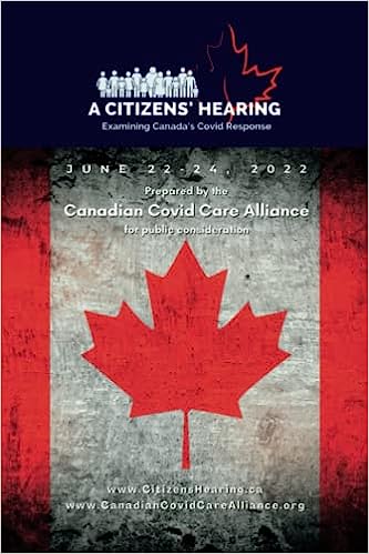 book cover image and hyperlink for: A Citizens' Hearing: Examining Canada's Covid Response
edited by Liam Sturgess, et al.
December 2022, Canadian Covid Care Alliance