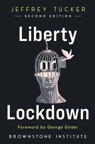 book cover image and hyperlink for: Liberty or Lockdown
by Jeffrey Tucker
2nd edition, September 2022, Brownstone Institute