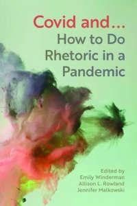 book cover image and hyperlink for: Covid And... How to Do Rhetoric in a Pandemic
edited by Emily Winderman, et al.
September 2023, Michigan State University Press