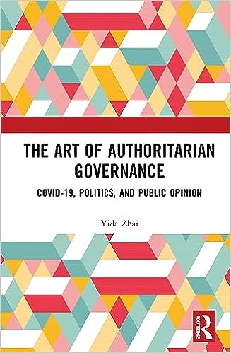 book cover image and hyperlink for: The Art of Authoritarian Governance: Covid-19, Politics, and Public Opinion
by Yida Zhai
November 2023, Routledge