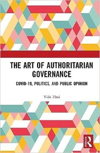 book cover image and hyperlink for: The Art of Authoritarian Governance: Covid-19, Politics, and Public Opinion
by Yida Zhai
November 2023, Routledge