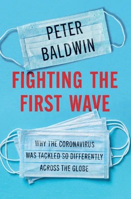 book cover image and hyperlink for: Fighting the First Wave: Why the Coronavirus Was Tackled so Differently across the Globe
by Peter Baldwin
April 2021, Cambridge University Press