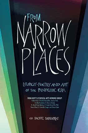 book cover image and hyperlink for: From Narrow Places: Liturgy, Poetry and Art of the Pandemic Era
edited by Rachel Barenblat
December 2021, Bayit: Building Jewish