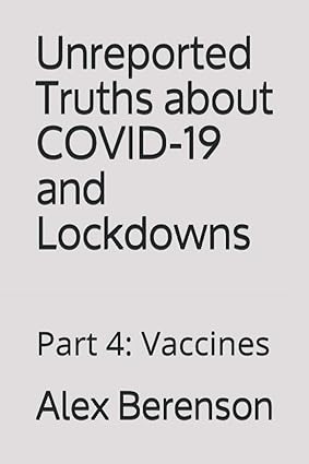 book cover image and hyperlink for: Unreported Truths about Covid-19 and Lockdowns: Vaccines
by Alex Berenson
Part 4, March 2021, Blue Deep