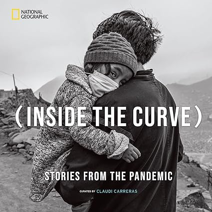 book cover image and hyperlink for: Inside the Curve: Stories from the Pandemic
curated by Claudi Carreras
November 2022, National Geographic