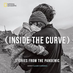 book cover image and hyperlink for: Inside the Curve: Stories from the Pandemic
curated by Claudi Carreras
November 2022, National Geographic