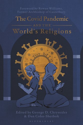 book cover image and hyperlink for: The Covid Pandemic and the World's Religions
edited by George D. Chryssides and Dan Cohn-Sherbok
July 2023, Bloomsbury Academic