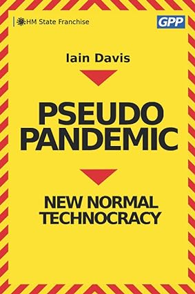book cover image and hyperlink for: Pseudopandemic: New Normal Technocracy
by Iain Davis
June 2021, independently published