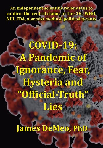 book cover image and hyperlink for: Covid-19: A Pandemic of Ignorance, Fear, Hysteria and "Official-Truth" Lies
by James DeMeo
June 2021, Natural Energy Works