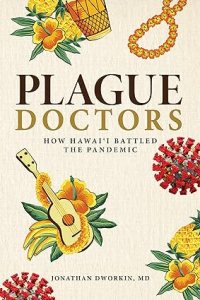 book cover image and hyperlink for: Plague Doctors: How Hawai'i Battled the Pandemic
by Jonathan Dworkin
December 2021, Watermark Publishing