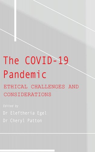 book cover image and hyperlink for: The Covid-19 Pandemic: Ethical Challenges and Considerations
edited by Eleftheria Egel and Cheryl Patton
September 2022, Ethics International Press