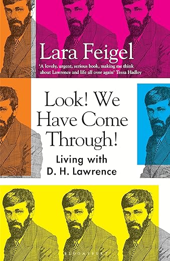 book cover image and hyperlink for: Look! We Have Come Through! Living with D. H. Lawrence
by Lara Feigel
August 2022, Bloomsbury