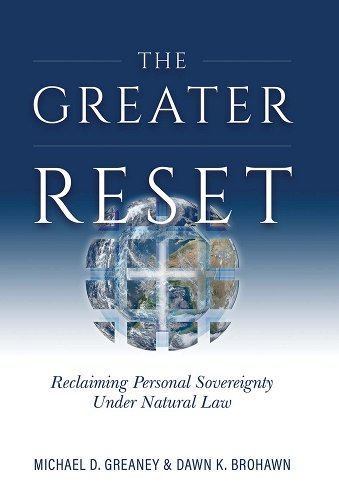 book cover image and hyperlink for: The Greater Reset: Reclaiming Personal Sovereignty under Natural Law
by Michael D. Greaney and Dawn K. Brohawn
March 2022, TAN Books