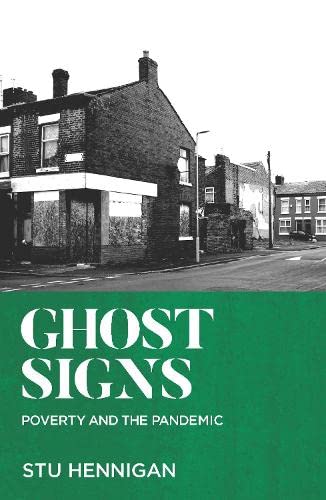 book cover image and hyperlink for: Ghost Signs: Poverty and the Pandemic
by Stu Hennigan
June 2022, Bluemoose Books