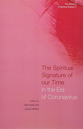 book cover image and hyperlink for: The Spiritual Signature of Our Time in the Era of Coronavirus
edited by Ueli Hurter and Justus Wittich
March 2022, Rudolph Steiner Press